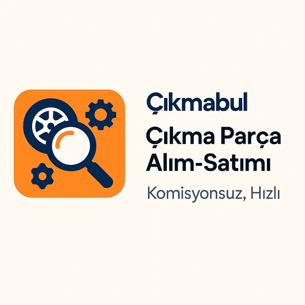 Çıkmabul ile Çıkma Parça Alım-Satımı: Komisyonsuz, Hızlı