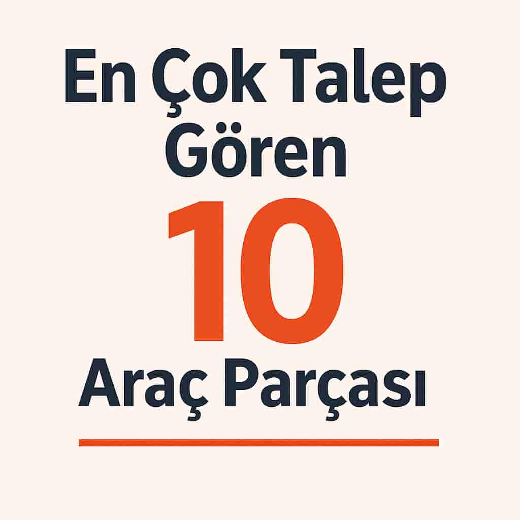 En Çok Talep Gören 10 Araç Parçası